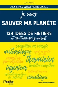 Je veux sauver ma planète - 134 idées de métiers et les études qui y mènent_cover