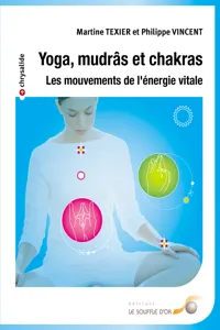 Yoga mudrâs et chakras : Les mouvements de l'énergie vitale_cover