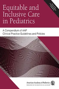 Equitable and Inclusive Care in Pediatrics: A Compendium of AAP Clinical Practice Guidelines and Policies_cover