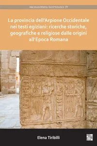 La provincia dell'Arpione Occidentale nei testi egiziani: ricerche storiche, geografiche e religiose dalle origini all'Epoca Romana_cover