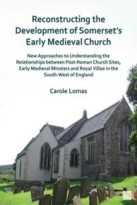 Reconstructing the Development of Somerset's Early Medieval Church_cover