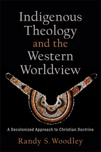 Indigenous Theology and the Western Worldview_cover