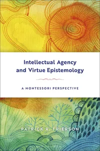 Intellectual Agency and Virtue Epistemology: A Montessori Perspective_cover