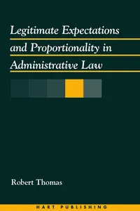 Legitimate Expectations and Proportionality in Administrative Law_cover