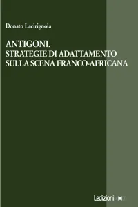 Antigoni. Strategie di adattamento sulla scena franco-africana_cover