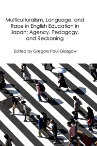 Multiculturalism, Language, and Race in English Education in Japan: Agency, Pedagogy, and Reckoning_cover
