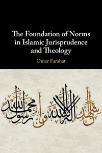 The Foundation of Norms in Islamic Jurisprudence and Theology_cover