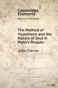 The Method of Hypothesis and the Nature of Soul in Plato's Phaedo_cover