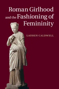 Roman Girlhood and the Fashioning of Femininity_cover