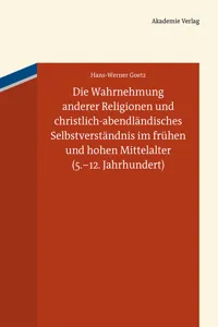 Die Wahrnehmung anderer Religionen und christlich-abendländisches Selbstverständnis im frühen und hohen Mittelalter_cover