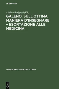 Galeno. Sull'ottima maniera d'insegnare – Esortazione alle medicina_cover