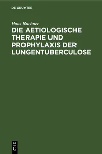 Die aetiologische Therapie und Prophylaxis der Lungentuberculose_cover