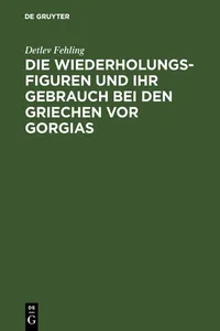 Die Wiederholungsfiguren und ihr Gebrauch bei den Griechen vor Gorgias_cover