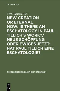 New Creation or Eternal Now: Is there an Eschatology in Paul Tillich's Work?/ Neue Schöpfung oder Ewiges Jetzt: Hat Paul Tillich eine Eschatologie?_cover