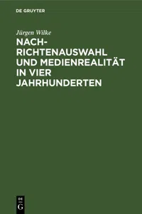 Nachrichtenauswahl und Medienrealität in vier Jahrhunderten_cover