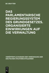 Das parlamentarische Regierungssystem des Grundgesetzes. Organisierte Einwirkungen auf die Verwaltung_cover