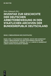 Staatsarchiv Hamburg. Archiv der Hansestadt Lübeck: Überlieferung aus der Staatsverwaltung bis 1937. Indices: Staatsarchiv Hamburg Teil 1 u. 2, Archiv d. Hansestadt Lübeck sowie Staatsarchiv Bremen_cover