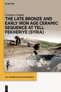 The Late Bronze and Early Iron Age Ceramic Sequence at Tell Fekheriye (Syria)_cover
