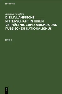 Alexander von Tobien: Die livländische Ritterschaft in ihrem Verhältnis zum Zarismus und russischen Nationalismus. [Band 1]_cover