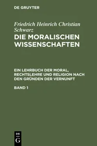 Friedrich Heinrich Christian Schwarz: Die moralischen Wissenschaften. Ein Lehrbuch der Moral, Rechtslehre und Religion nach den Gründen der Vernunft. Band 1_cover