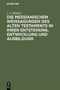 Die messianischen Weissagungen des Alten Testaments in ihrer Entstehung, Entwicklung und Ausbildung_cover