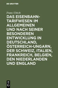 Das Eisenbahntarifwesen im Allgemeinen und nach seiner besonderen Entwicklung in Deutschland, Österreich-Ungarn, der Schweiz, Italien, Frankreich, Belgien, den Niederlanden und England_cover