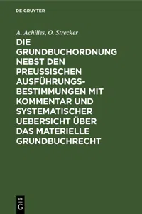 Die Grundbuchordnung nebst den preußischen Ausführungsbestimmungen mit Kommentar und systematischer Uebersicht über das materielle Grundbuchrecht_cover