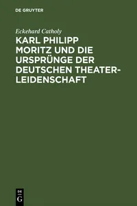 Karl Philipp Moritz und die Ursprünge der deutschen Theaterleidenschaft_cover