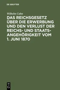 Das Reichsgesetz über die Erwerbung und den Verlust der Reichs- und Staatsangehörigkeit vom 1. Juni 1870_cover