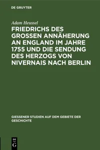 Friedrichs des Großen Annäherung an England im Jahre 1755 und die Sendung des Herzogs von Nivernais nach Berlin_cover