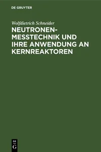 Neutronenmesstechnik und ihre Anwendung an Kernreaktoren_cover