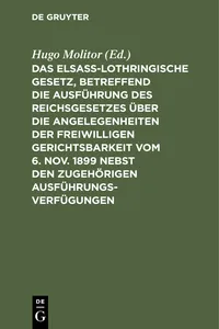 Das elsass-lothringische Gesetz, betreffend die Ausführung des Reichsgesetzes über die Angelegenheiten der freiwilligen Gerichtsbarkeit vom 6. Nov. 1899 nebst den zugehörigen Ausführungsverfügungen_cover