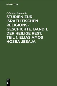 Studien zur israelitischen Religionsgeschichte. Band 1. Der heilige Rest, Teil 1. Elias Amos Hosea Jesaja_cover