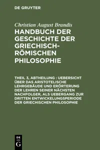 Uebersicht über das Aristotelische Lehrgebäude und Erörterung der Lehren seiner nächsten Nachfolger, als Uebergang zur dritten Entwickelungsperiode der Griechischen Philosophie_cover