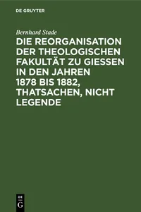 Die Reorganisation der Theologischen Fakultät zu Giessen in den Jahren 1878 bis 1882, Thatsachen, nicht Legende_cover