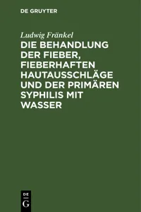 Die Behandlung der Fieber, fieberhaften Hautausschläge und der primären Syphilis mit Wasser_cover