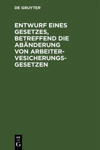 Entwurf eines Gesetzes, betreffend die Abänderung von Arbeitervesicherungsgesetzen_cover