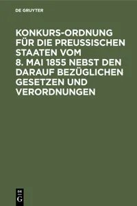 Konkurs-Ordnung für die Preußischen Staaten vom 8. Mai 1855 nebst den darauf bezüglichen Gesetzen und Verordnungen_cover