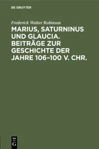 Marius, Saturninus und Glaucia. Beiträge zur Geschichte der Jahre 106–100 v. Chr._cover