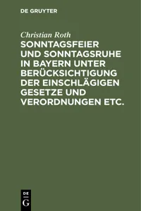 Sonntagsfeier und Sonntagsruhe in Bayern unter Berücksichtigung der einschlägigen Gesetze und Verordnungen etc._cover