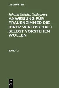 Johann Gottlieb Seidenburg: Anweisung für Frauenzimmer die ihrer Wirthschaft selbst vorstehen wollen. Stück 12_cover