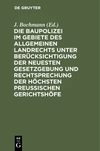 Die Baupolizei im Gebiete des Allgemeinen Landrechts unter Berücksichtigung der neuesten Gesetzgebung und Rechtsprechung der höchsten Preussischen Gerichtshöfe_cover