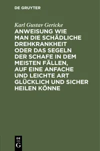 Anweisung wie man die schädliche Drehkrankheit oder das Segeln der Schafe in dem meisten Fällen, auf eine anfache und leichte Art glücklich und sicher heilen könne_cover