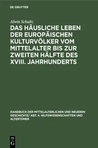 Das häusliche Leben der europäischen Kulturvölker vom Mittelalter bis zur zweiten Hälfte des XVIII. Jahrhunderts_cover