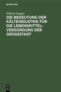 Die Bedeutung der Kälteindustrie für die Lebensmittelversorgung der Grossstadt_cover