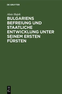 Bulgariens Befreiung und staatliche Entwicklung unter seinem ersten Fürsten_cover