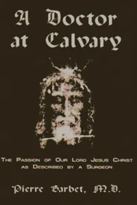 A Doctor at Calvary - The Passion of Our Lord Jesus Christ as Described by a Surgeon_cover