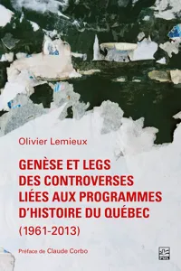 Genèse et legs des controverses liées aux programmes d'histoire du Québec_cover