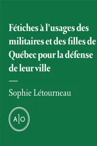 Fétiches à l'usage des militaires et des filles de Québec pour la défense de leur ville_cover