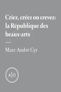 Criez, créez ou crevez: la République des beaux-arts_cover